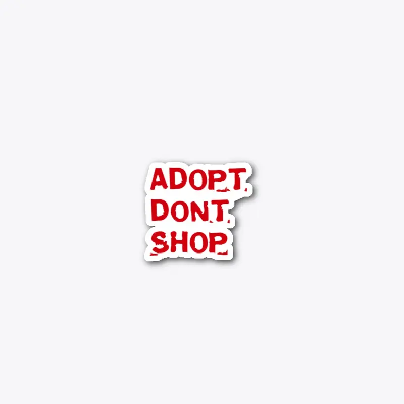 ADOPT DONT SHOP